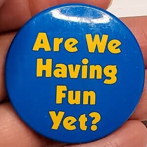 Are We Having Fun Yet Button Pin 1985 Russ Berrie and Company 1.5" Vtg